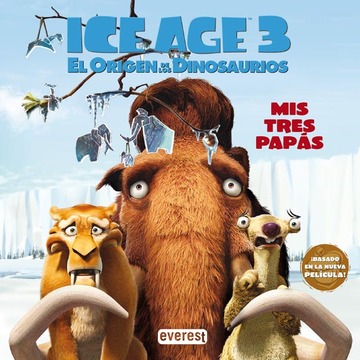Ice Age 3. El Origen de los Dinosaurios. Mis tres papásEditorial Everest,  . - Editorial Tirant Lo Blanch