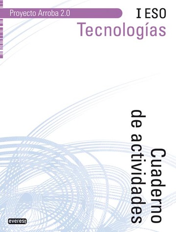 Tecnologas I ESO. Cuaderno de Actividades. Proyecto Arroba 2.0