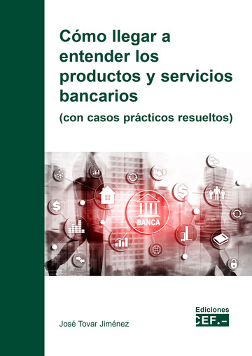 Cmo llegar a entender los productos y servicios bancarios (con casos prcticos resueltos)