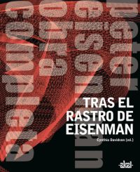 Tras el rastro de Eisenman. Peter Eisenman. Obra completa