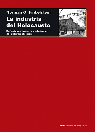 La industria del Holocausto. Reflexiones sobre la explotacin del sufrimiento judo