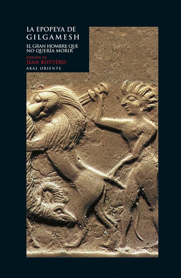 La epopeya de Gilgamesh. El gran hombre que no quera morir