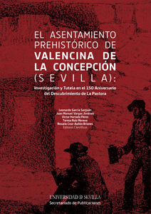 El asentamiento prehistrico de Valencina de la Concepcin (Sevilla): Investigacin y tutela en el 150 Aniversario del Descubrimiento de La Pastora
