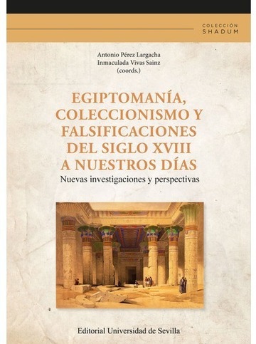 Egiptomana, coleccionismo y falsificaciones del siglo xviii a nuestros das