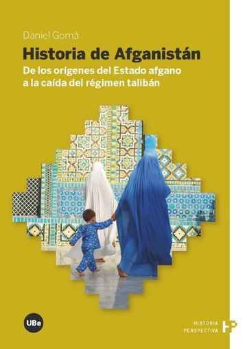 Historia de Afganistn. De los orgenes del Estado afgano a la cada del rgimen talibn
