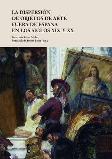 La dispersin de objetos de arte fuera de Espaa en los siglos XIX y XX