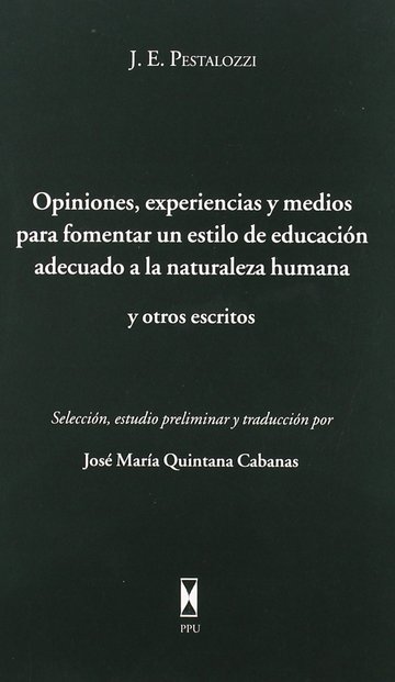 Opiniones, experiencias y medios para fomentar un estilo de educacin adecuado a la naturaleza humana y otros escritos