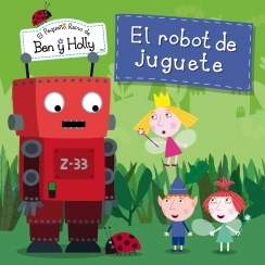 El robot de juguete (El pequeo reino de Ben y Holly nm. 4)