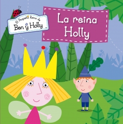 La reina Holly (El Pequeo Reino de Ben y Holly nm.8)