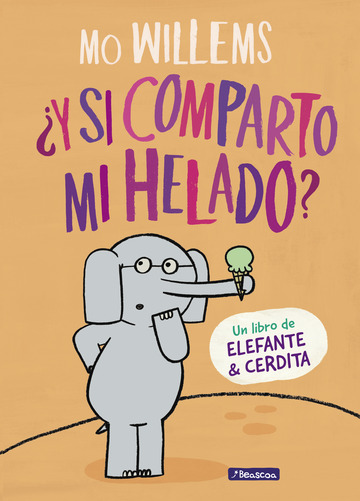 Y si comparto mi helado? (Un libro de Elefante y Cerdita)