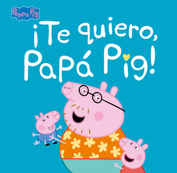 Te quiero, Pap Pig! (Peppa Pig. Primeras lecturas)