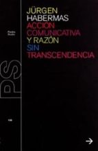 Acci�n comunicativa y raz�n sin trascendencia