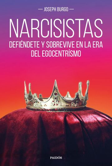 Narcisistas: defindete y sobrevive en la era del egocentrismo