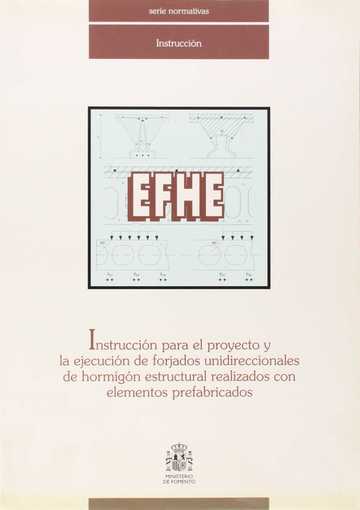 Instruccin para el proyecto y la ejecucin de forjados unidireccionales de hormign estructural realizado con elementos prefabricados (EFHE)