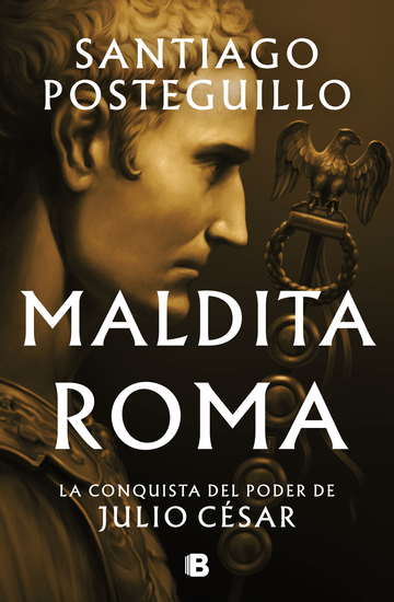 Maldita Roma. La conquista del poder de Julio Csar