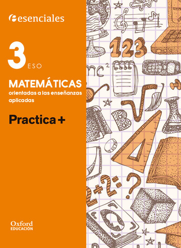 Esenciales Oxford. Practica +. Matemticas Orientadas a las Enseanzas Aplicadas 3. ESO