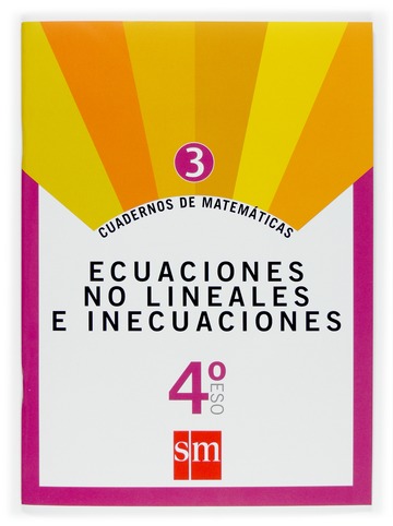 Cuadernos de matemticas 3. 4 ESO. Ecuaciones no lineales e inecuaciones