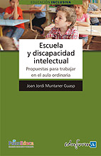 Escuela y Discapacidad Intelectual. Propuestas para Trabajar en el Aula Ordinaria