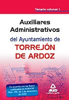 Auxiliar Administrativo, del Ayuntamiento de Torrejn de Ardoz. Temario Vol 1