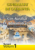 Cos Auxiliar dAdministraci de la Generalitat de Catalunya. Escala Auxiliar Administrativa. Temari. Volum 1