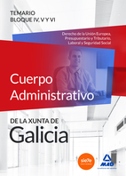 Cuerpo Administrativo de la Xunta de Galicia. Temario Bloques IV, V y VI (Derecho de la Unin Europea, Presupuestario y Tributar
