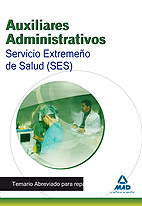 Auxiliares administrativos del Servicio Extremeo de Salud (SES). Temario Abreviado para repaso