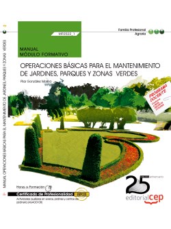 Manual. Operaciones bsicas para el mantenimiento de jardines, parques y zonasverdes (MF0522_1). Certificados de profesionalidad. Actividades auxiliares en viveros, jardines y centros de jardinera (AGAO0108)