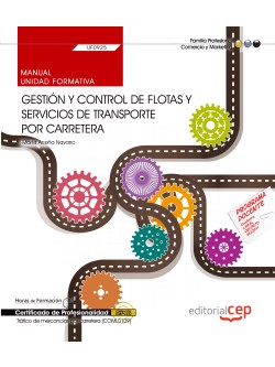 Manual. Gestin y control de flotas y servicios de transporte por carretera (UF0925). Certificados de profesionalidad. Trfico de mercancas por carretera (COML0109)