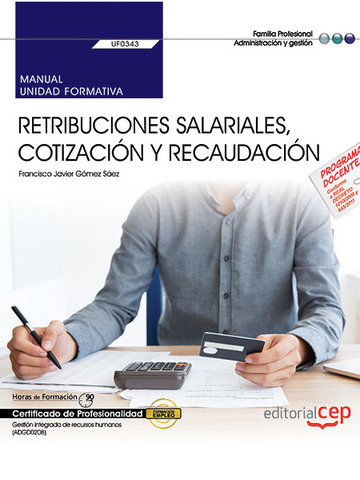 Manual. Retribuciones salariales, cotizacin y recaudacin (UF0343). Certificados de profesionalidad. Gestin integrada de recursos humanos (ADGD0208)