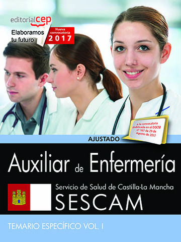 Auxiliar de Enfermera. Servicio de Salud de Castilla-La Mancha (SESCAM). Temario especfico. Vol. I.