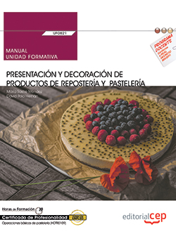 Manual. Presentacin y decoracin de productos de repostera y pastelera (UF0821). Certificados de profesionalidad. Operaciones bsicas de pastelera (HOTR0109)