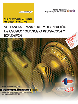 Cuaderno del alumno. Vigilancia, transporte y distribucin de objetos valiosos o peligrosos y explosivos (MF0082_2). Certificados de profesionalidad. Vigilancia, seguridad privada y proteccin de explosivos (SEAD0212)