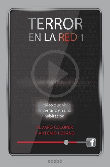 Terror en la red I: El chico que viva encerrado en una habitacin, de Antonio Lozano y lvaro Colomer
