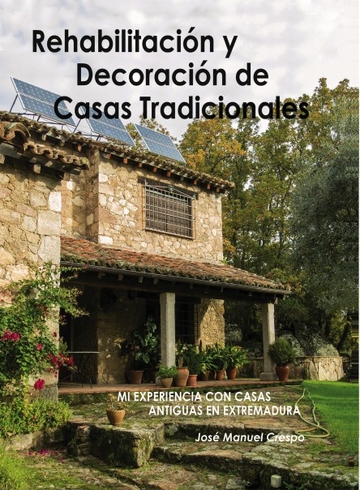 Rehabilitacin y decoracin de casas tradicionales.  Mi experiencia con casas antiguas en Extremadura.