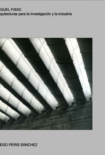 Miguel Fisac. Arquitecturas Para La Investigacion Y La Industria