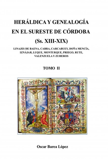 HERLDICA Y GENEALOGA EN EL SURESTE DE CRDOBA (Ss. XIII-XIX). LINAJES DE BAENA, CABRA, CARCABUEY, DOA MENCA, IZNJAR, LUQUE, MONTURQUE, [...]