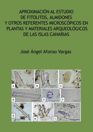 Aproximacin al estudio de fitolitos, almidones y otros referentes microscpicos en plantas y materiales arqueolgicos de las Islas Canarias