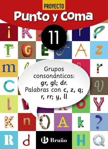 Punto y Coma Lengua 11 Grupos consonnticos: gr, gl; dr. Palabras con c, z, q; r, rr; y, ll