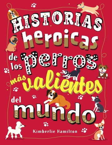 Historias heroicas de los perros ms valientes del mundo