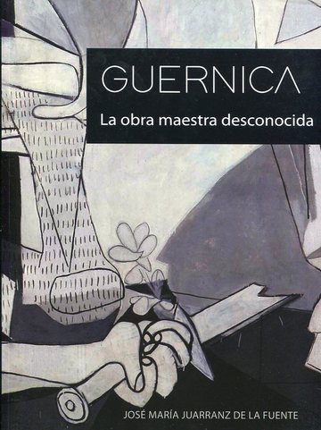 Guernica. la obra maestra desconocida