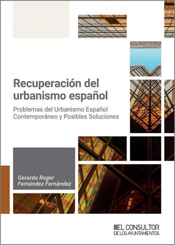 Recuperar el urbanismo espaol. Problemas del urbanismo espaol contemporneo y posibles soluciones