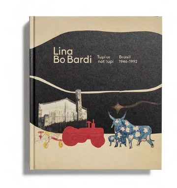 Lina Bo Bardi: Tup Or Not Tup. Brasil, 1946-1992