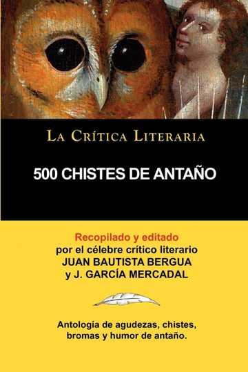 500 chistes de antano, coleccion la critica literaria por el celebre critico literario juan bautista bergua, ediciones ibericas