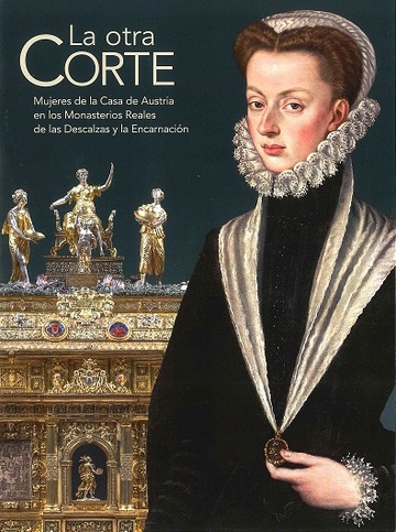 La otra corte. Mujeres de la casa de Austria en los monasterios reales de las de