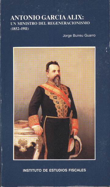Antonio Garca Alix: Un Ministro Del Regeneracionismo (1852-1911) 