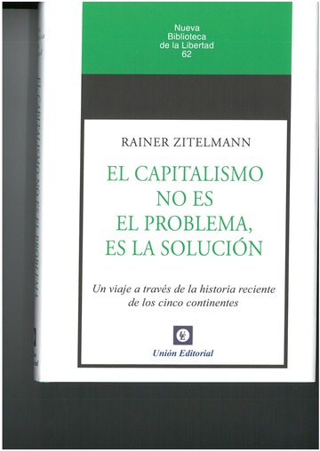Capitalismo no es el problema, es la solucin. Un viaje a travs de la historia reciente de los cinco continentes