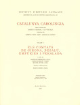 Catalunya carolngia. Volum 5. Primera part. Els comtats de Girona, Besal, Empries i Peralada