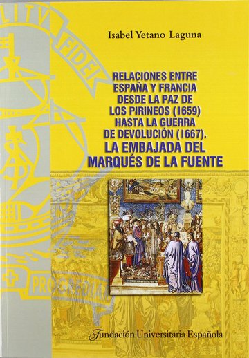 Relaciones entre Espaa y Francia dese la Paz de los Pirineos (1659) hasta la Guerra de Devolucin (1667)
