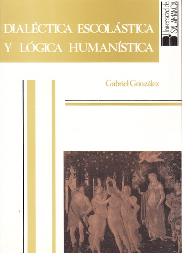Dialctica escolstica y lgica humanstica de la Edad Media al Renacimiento.