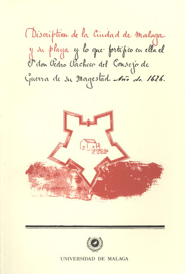 Descripcin de la Ciudad de Mlaga y su playa y lo que fortific en ella el Sr. don Pedro Pacheco del Consejo de Guerra de su Majestad Ao de 1626